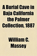 A Burial Cave in Baja California the Palmer Collection, 1887