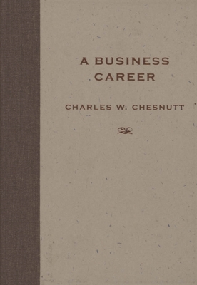 A Business Career - Chesnutt, Charles W, and Wilson, Matthew (Editor), and Schaik, Marjan Van (Editor)