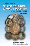 A Buyer's Guide to Silver Dollars and Trade Dollars of the United States - Bowers, Q David, and Dannreuther, John (Editor)