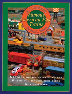 A C Gilbert's Famous American Flyer Trains: Steam / Diesel Locomotives / Freight / Passenger Cars Accessories - Nelson, Paul C