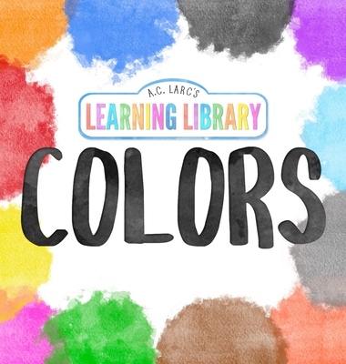A.C. Larc's Learning Library Colors - Larc, A C