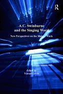 A. C. Swinburne and the Singing Word: New Perspectives on the Mature Work