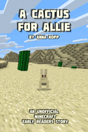 A Cactus For Allie: An Unofficial Minecraft Story For Early Readers