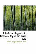 A Cadet of Belgium: An American Boy in the Great War