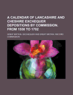 A Calendar of Lancashire and Cheshire Exchequer Depositions by Commission. from 1558 to 1702 Volume 11