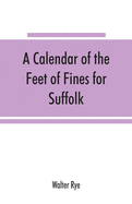 A calendar of the Feet of Fines for Suffolk