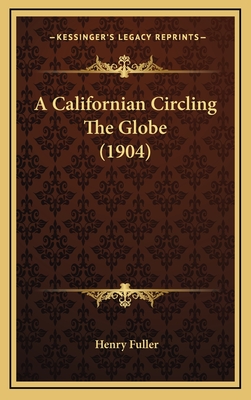 A Californian Circling the Globe (1904) - Fuller, Henry