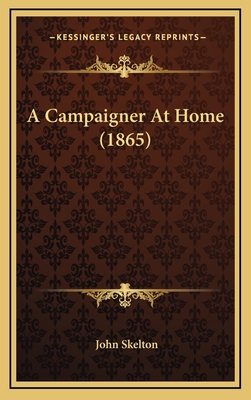 A Campaigner at Home (1865) - Skelton, John, Professor