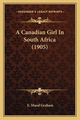 A Canadian Girl In South Africa (1905) - Graham, E Maud