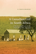A Canadian Girl in South Africa: A Teacher's Experiences in the South African War, 1899-1902