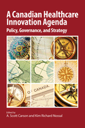 A Canadian Healthcare Innovation Agenda: Policy, Governance, and Strategy