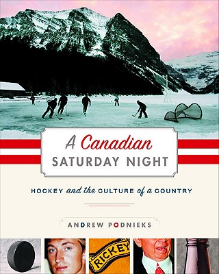 A Canadian Saturday Night: Hockey and the Culture of a Country - Podnieks, Andrew