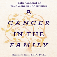 A Cancer in the Family: Take Control of Your Genetic Inheritance