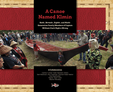 A Canoe Named Klmin: Sixth-, Seventh-, Eighth-, and Ninth-Generation Family Members of Captain William Clark Right a Wrong