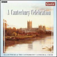 A Canterbury Celebration - Canterbury Cathedral Choir (choir, chorus); Allan Wicks (conductor)