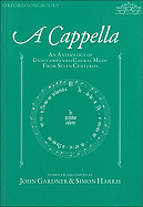 A Cappella: An Anthology of Unaccompanied Choral Music from Seven Centuries - Gardner, John (Editor), and Harris, Simon (Editor)