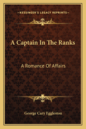 A Captain in the Ranks: A Romance of Affairs