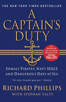 A Captain's Duty: Somali Pirates, Navy Seals, and Dangerous Days at Sea - Phillips, Richard, and Talty, Stephan