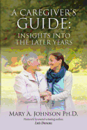 A Caregiver's Guide: Insights Into the Later Years