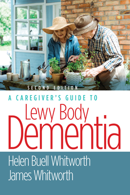 A Caregiver's Guide to Lewy Body Dementia - Whitworth, Helen Buell, MS, Bsn, and Whitworth, James