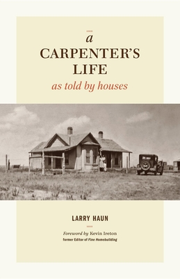 A Carpenters Life as Told by Houses - Haun, L