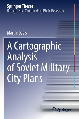 A Cartographic Analysis of Soviet Military City Plans - Davis, Martin