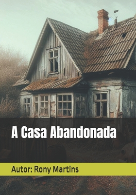 A Casa Abandonada - Martins, Rony