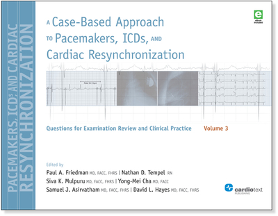 A Case-Based Approach to Pacemakers, ICDs, and Cardiac Resynchronization, Volume 3: Questions for Examination Review and Clinical Practice: Volume 3 - Friedman, Paul a (Editor), and Hayes, David L (Editor), and Asirvatham, Samuel J (Editor)