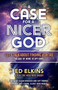 A Case for a Nicer God: Let's Talk about Finding Veritas (the Use of Wine Is Optional) Volume 1