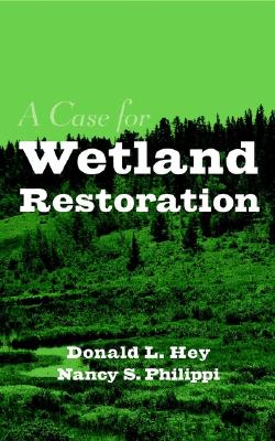 A Case for Wetland Restoration - Hey, Donald L, and Philippi, Nancy S