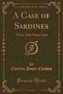 A Case of Sardines: A Story of the Maine Coast (Classic Reprint)