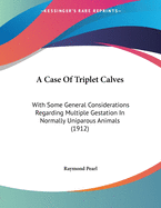 A Case of Triplet Calves: With Some General Considerations Regarding Multiple Gestation in Normally Uniparous Animals (1912)