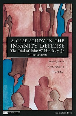 A Case Study in the Insanity Defense: The Trial of John W. Hinckley, Jr. - Bonnie, Richard J, and Jeffries, John C, Jr., and Low, Peter W