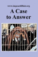 A Case to Answer: A First Report on the Potential Impeachment of the Prime Minister for High Crimes and Misdemeanours in Relation to the Invasion of Iraq