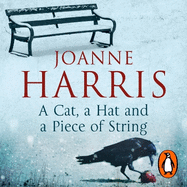 A Cat, a Hat, and a Piece of String: a spellbinding collection of unforgettable short stories from Joanne Harris, the bestselling author of Chocolat