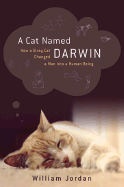 A Cat Named Darwin: How a Stray Cat Changed a Man Into a Human Being