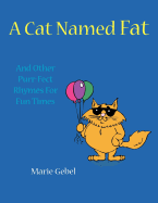 A Cat Named Fat: And Other Purr-Fect Rhymes for Fun Times