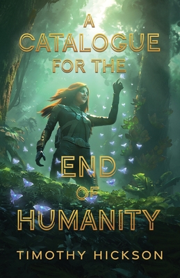A Catalogue for the End of Humanity - Hickson, Timothy, and Nandepu, Raja (Cover design by), and Bass, Bk (Editor)