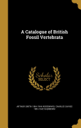 A Catalogue of British Fossil Vertebrata