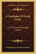 A Catalogue of Greek Verbs: For the Use of Colleges (1844)
