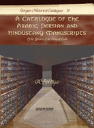 A Catalogue of the Arabic, Persian and Hindustany Manuscripts: Of the Libraries of the King of Oudh