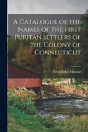 A Catalogue of the Names of the First Puritan Settlers of the Colony of Connecticut