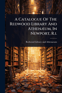 A Catalogue Of The Redwood Library And Athen]um, In Newport, R.i.