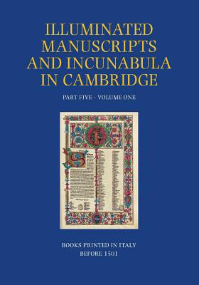 A Catalogue of Western Book Illumination in the Fitzwilliam Museum and the Cambridge Colleges. Part Five: Volume One: Books Printed in Italy Before 1501 - Andriolo, Azzurra Elena, and Reynolds, Suzanne