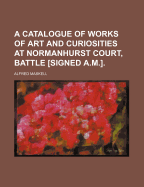 A Catalogue of Works of Art and Curiosities at Normanhurst Court, Battle [Signed A.M.]