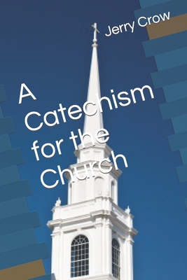 A Catechism for the Church - Crow, Jerry