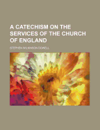 A Catechism on the Services of the Church of England