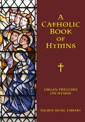 A Catholic Book of Hymns: Organ Preludes on Hymns - Jones, Noel