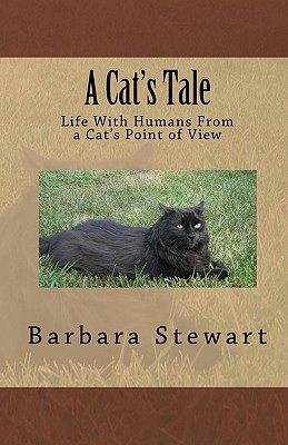 A Cat's Tale: Life With Humans From A Cat's Point Of View - Stewart, Barbara, PhD