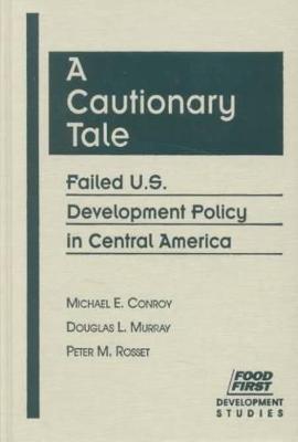 A Cautionary Tale: Failed U.S. Development Policy in Central America - Conroy, Michael E